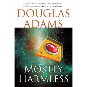 Mostly Harmless -- Douglas Adams